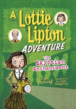 The Egyptian Enchantment the Egyptian Enchantment: A Lottie Lipton Adventure a Lottie Lipton Adventure - Book  of the A Lottie Lipton Adventure