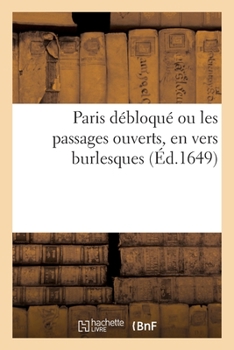Paperback Paris Débloqué Ou Les Passages Ouverts, En Vers Burlesques [French] Book