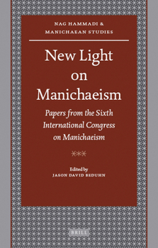New Light on Manichaeism: Papers from the Sixth International Congress on Manichaeism - Book  of the Nag Hammadi and Manichaean Studies
