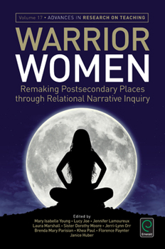 Paperback Warrior Women: Remaking Post-Secondary Places Through Relational Narrative Inquiry Book