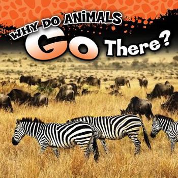 Library Binding Why Do Animals Go There? Book