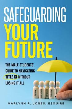 Safeguarding Your Future: The Male Students’ Guide to Navigating Title IX Without Losing It All