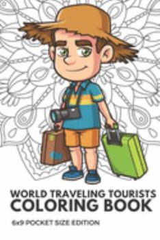 World Traveling Tourists Coloring Book 6x9 Pocket Size Edition: Color Book with Black White Art Work Against Mandala Designs to Inspire Mindfulness ... Great for Drawing, Doodling and Sketching.