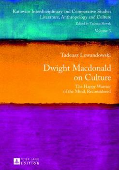 Hardcover Dwight Macdonald on Culture: The Happy Warrior of the Mind, Reconsidered Book