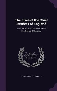 Hardcover The Lives of the Chief Justices of England: From the Norman Conquest Till the Death of Lord Mansfield Book