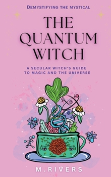 Hardcover The Quantum Witch: A secular Witch's Guide to Magic and the Universe Book