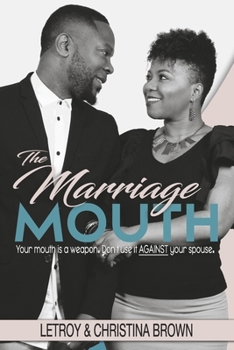 Paperback The Marriage Mouth: Your Mouth Is a Weapon. Don't Use It Against Your Spouse. Book