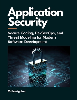 Paperback Application Security: Secure Coding, DevSecOps, and Threat Modeling for Modern Software Development Book