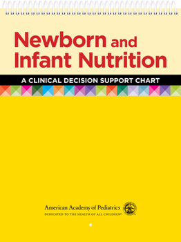 Spiral-bound Newborn and Infant Nutrition: A Clinical Decision Support Chart Book