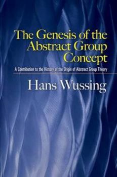 Paperback The Genesis of the Abstract Group Concept: A Contribution to the History of the Origin of Abstract Group Theory Book