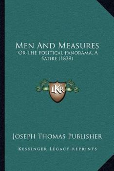 Paperback Men And Measures: Or The Political Panorama, A Satire (1839) Book