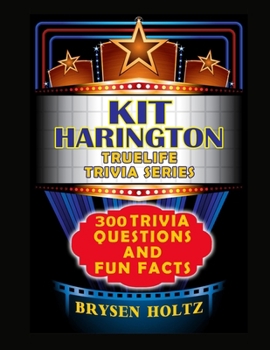 Truelife Trivia Kit Harington: 300 Trivia Questions and Fun Facts (Truelife Trivia Series)