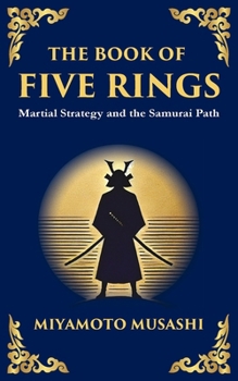 The Book of Five Rings: The Samurai's Handbook for Strategy, Combat, and Mastery
