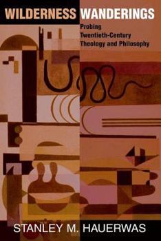 Paperback Wilderness Wanderings: Probing Twentieth-century Theology And Philosophy Book