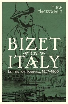 Hardcover Bizet in Italy: Letters and Journals, 1857-1860 Book