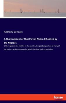 Paperback A Short Account of That Part of Africa, Inhabited by the Negroes: With respect to the fertility of the country, the good disposition of many of the na Book