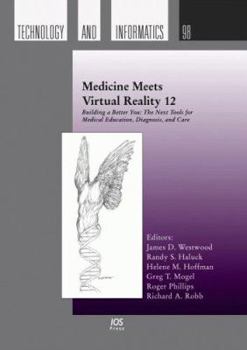 Hardcover Medicine Meets Virtual Reality 12: Building a Better You: The Next Tools for Medical Education, Diagnosis, and Care Book