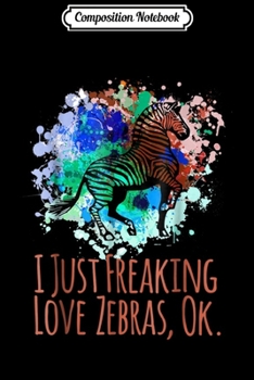 Paperback Composition Notebook: I Just Freaking Love Zebras Ok Cute Sarcastic Funny Journal/Notebook Blank Lined Ruled 6x9 100 Pages Book