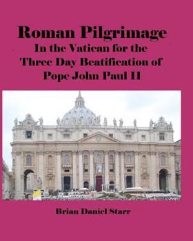 Paperback Roman Pilgrimage: In the Vatican for the Three Day Beatification of Pope John Paul II Book