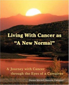 Paperback Living with Cancer as a New Normal: A Journey with Cancer Through the Eyes of a Caregiver Book