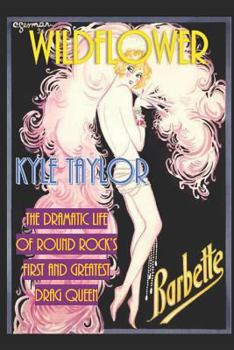 Paperback Wildflower: The Dramatic Life of Barbette--Round Rock's First and Greatest Drag Queen Book