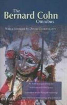 Hardcover The Bernard Cohn Omnibus: An Anthropologist Among the Historians and Other Essays, Colonialism and Its Forms of Knowledge, India: The Social Ant Book