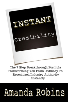 Paperback I.N.S.T.A.N.T. Credibility: The 7 Step Breakthrough Formula Transforming You Fro Book