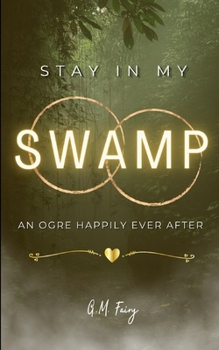 Paperback Stay In My Swamp: An Ogre Happily Ever After Book