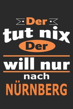 Paperback Der tut nix Der will nur nach N?rnberg: Notizbuch mit 110 Seiten, ebenfalls Nutzung als Dekoration in Form eines Schild bzw. Poster m?glich [German] Book