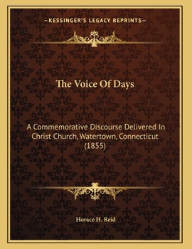 Paperback The Voice Of Days: A Commemorative Discourse Delivered In Christ Church, Watertown, Connecticut (1855) Book