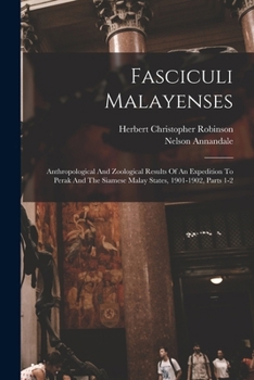 Fasciculi Malayenses: Anthropological and Zoological Results of an Expedition to Perak and the Siamese Malay States, 1901-1902, Parts 1-2 -