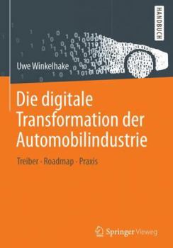 Hardcover Die Digitale Transformation Der Automobilindustrie: Treiber - Roadmap - Praxis [German] Book
