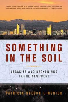 Paperback Something in the Soil: Legacies and Reckonings in the New West Book