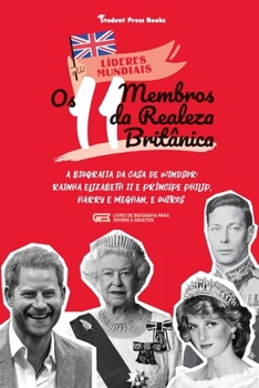 Paperback Os 11 Membros da Realeza Britânica: A Biografia da Casa de Windsor: Rainha Elizabeth II e Príncipe Philip, Harry e Meghan, e Outros (Livro de Biografi [Portuguese] Book