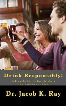 Paperback Drink Responsibly!: A How-To Guide for Drinkers who want to cut back. Book