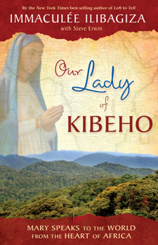 Paperback Our Lady of Kibeho: Mary Speaks to the World from the Heart of Africa Book