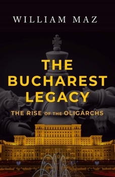 Hardcover The Bucharest Legacy: The Rise of the Oligarchs Book