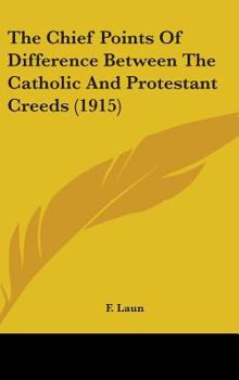Hardcover The Chief Points Of Difference Between The Catholic And Protestant Creeds (1915) Book