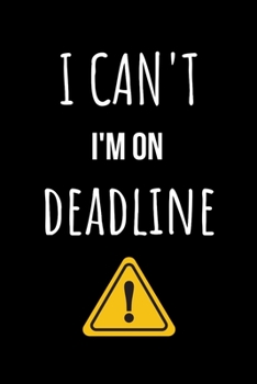 I Can't I'm on Deadline: Funny Journalism Slogans. Gag Gift Blank Lined Notebook for Journalists, Reporters and Coworkers.