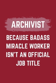Paperback Archivist Because Badass Miracle Worker Isn't An Official Job Title: An Archivist Journal Notebook to Take Notes, To-do List and Notepad (6" x 9" - 12 Book