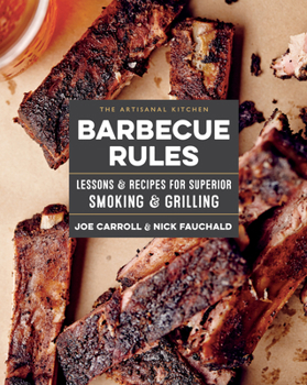Hardcover The Artisanal Kitchen: Barbecue Rules: Lessons and Recipes for Superior Smoking and Grilling Book