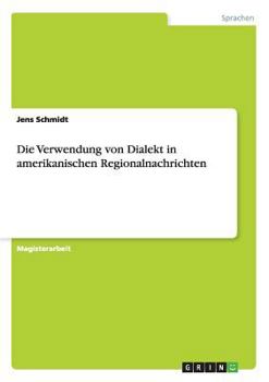 Paperback Die Verwendung von Dialekt in amerikanischen Regionalnachrichten [German] Book