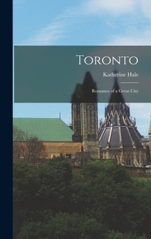 Hardcover Toronto; Romance of a Great City Book