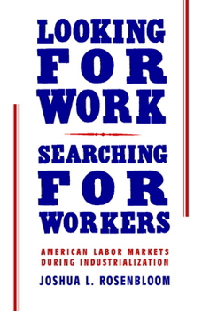 Paperback Looking for Work, Searching for Workers: American Labor Markets During Industrialization Book