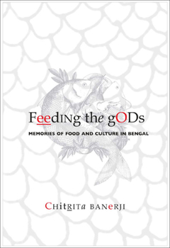 Hardcover Feeding the Gods: Memories of Food and Culture in Bengal Book