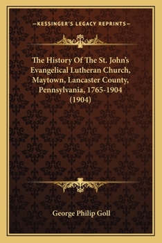 The History of the St. John's Evangelical Lutheran Church, Maytown, Lancaster Co., Pa., 1765-1904