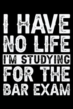 Paperback I Have No Life I'm Studying for The Bar Exam: Blank Lined Journal - 6" X 9" Notebook 100 Pages Book