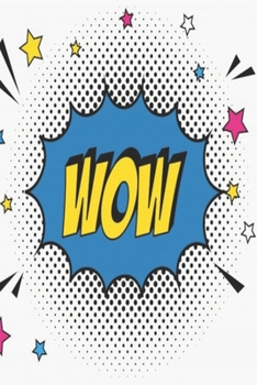 Wow ! Composition Notebook: Funny Comic Book Effect Theme 6''x 9'' 120 College Ruled Pages Story Journal / Personal Notebook/ Daily Planner Diary / ... Grader / High school Or  University Student
