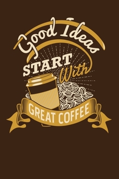 Paperback Good Ideas Start With Great Coffee: Daily and Multi Year Planner 6x9 120 Pages Book