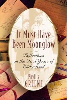 Hardcover It Must Have Been Moonglow: Reflections on the First Years of Widowhood Book